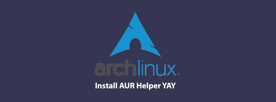 Installing yay AUR Helper on Arch Linux: A Step-by-Step Guide