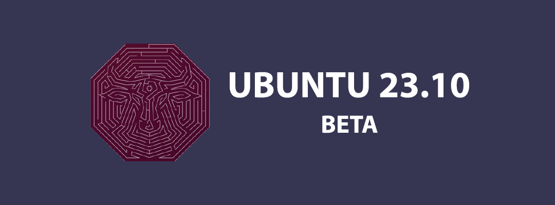 Take a Sneak Peek: Ubuntu 23.10 BETA Now Available for Testing