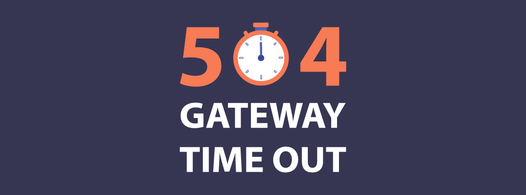Why does the 504 Gateway Time Out error occur and how to fix it?