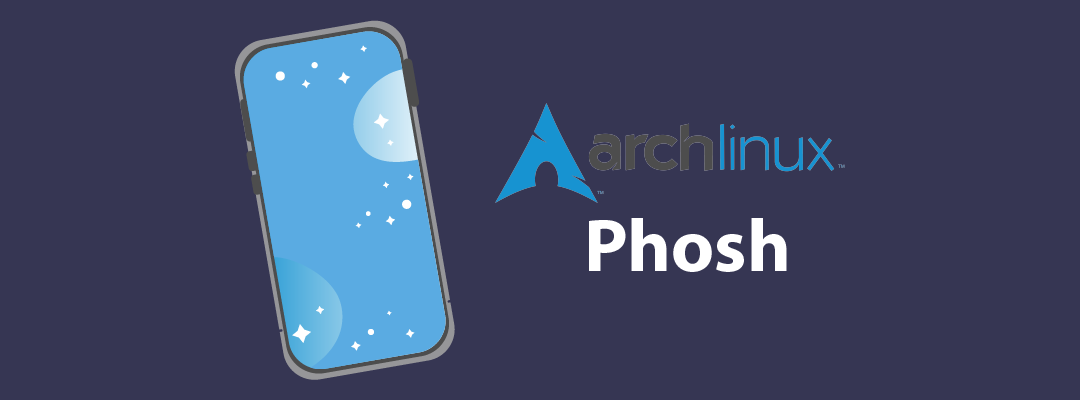 Phosh Makes Its Debut on Arch Linux for Mobile Computing