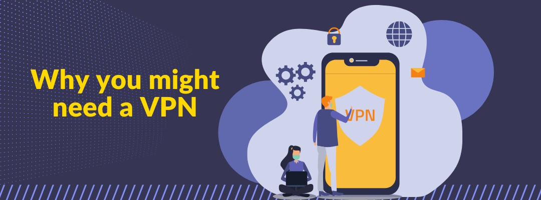 Why you might need a VPN